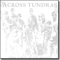 ACROSS TUNDRAS Dark Songs Of The Prairie
